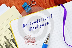 Financial concept meaning Nontraditional Mortgage with phrase on the piece of paper
