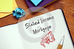 Financial concept meaning Stated Income Mortgage with sign on the piece of paper photo