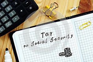 Financial concept meaning Tax On Social Security with sign on the piece of paper