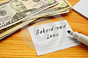 Financial concept about Subsidized Loan with inscription on the sheet