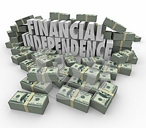 Financial Independence 3d Words Money Stacks Income Earnings photo