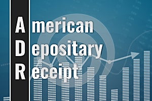 Financial term ADR American Depositary Receipt on blue finance background from graphs, charts, columns, lines, numbers. Trend Up