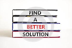 Find a better solution symbol. Concept words Find a better solution on books. Beautiful white table white background. Business