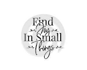 Find joy in small things, vector. Motivational, inspirational quotes. Affirmation wording design, lettering isolated