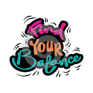 Find your balance hand lettering. Quote typography.