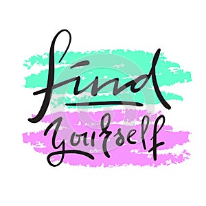 Find yourself - simple inspire and motivational quote. Hand drawn beautiful lettering.