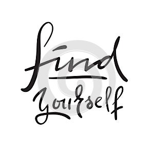 Find yourself - simple inspire and motivational quote. Hand drawn beautiful lettering. Print for inspirational poster