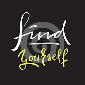 Find yourself - simple inspire and motivational quote. Hand drawn beautiful lettering. Print for inspirational poster, t-shirt, ba