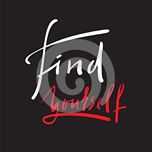 Find yourself - simple inspire and motivational quote. Hand drawn beautiful lettering. Print for inspirational poster, t-shirt,