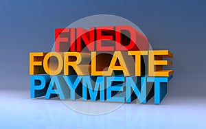 fined for late payment on blue