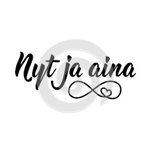 Finnish text: Now and always. Lettering. Banner. calligraphy vector illustration