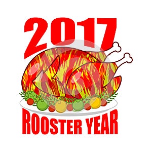 Fire Rooster year 2017. Fried symbol of new year. Roasted c