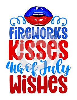 Fireworks kisses and 4th of July wishes - Happy Independence Day July 4 lettering design illustration.