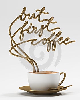 But first coffee quote with cup, typography poster. For greeting cards, prints or home decorations 3D rendering