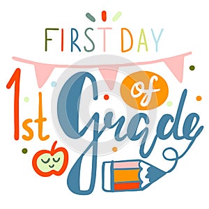 First day of first grade lettering calligraphy phrase on white background. Decorative school signs sticker. Vector flat design