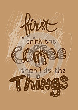 First i drink coffee then i do the things.