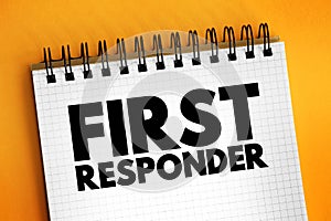 First Responder is a person who is among the first to arrive and provide assistance or incident resolution at the scene of an photo