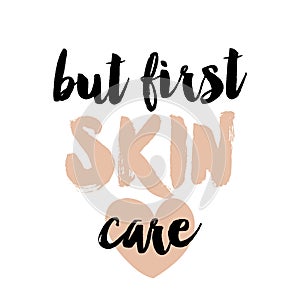 But first skin care - beautiful typography quote