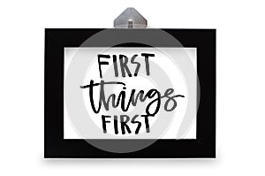 First things first. Handwritten text. Modern calligraphy. Inspir