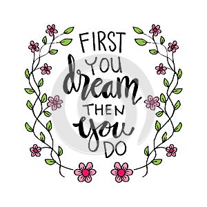 First you dream then you do