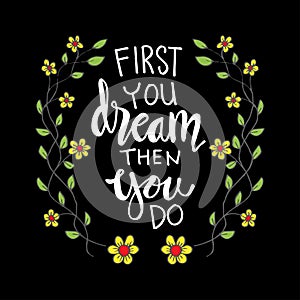 First you dream then you do