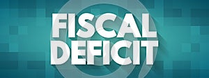 Fiscal Deficit is a shortfall in a government\'s income compared with its spending, text concept background