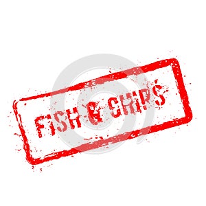 Fish & chips red rubber stamp isolated on white.