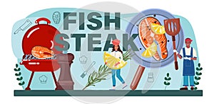 Fish steak typographic header. Chef cooking grilled salmon or tuna steak