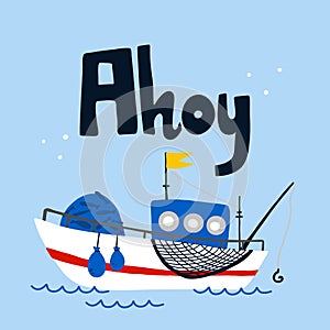 Fishing boat poster. Cartoon hand drawn colorful sail childish print or card with lettering, water transport, ahoy kids T-shirt or