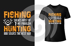 Fishing solves most of my problem hunting solves the rest T-shirt Vector template design