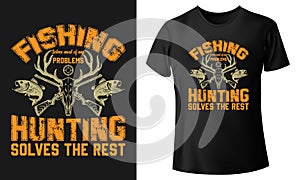 Fishing solves most of my problems hunting solves the rest Professional Typography T-shirt design vector Templated design