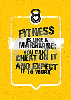 Fitness Is Like Marriage: You Can`t Cheat On It And Expect It To Work. Sport Gym Typography Workout Motivation Quote photo