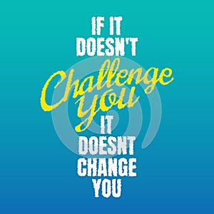 Fitness motivational quotes for athletes - if it doesn`t challenge you, it doesnt change you