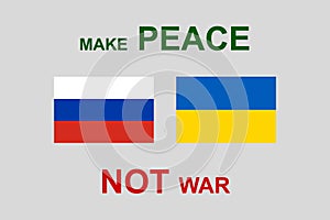 Flags of Russia and Ukraine. Make peace, not war. Vector illustration. EPS10.
