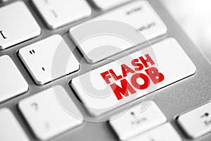 Flash Mob is a group of people who assemble suddenly in a public place, perform for a brief time, then quickly disperse, text