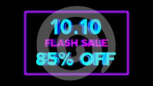Flash sale neon sign 10.10 animation fluorescent light glowing banner black background. sale 85% OFF text