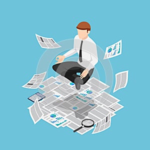 Flat 3d isometric businessman doing meditation and floating over paperwork