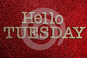 Hello Tuesday alphabet letter on red glitter background