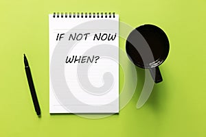 Inspirational quote - If not now, When? photo