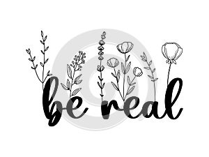 Floral Be Real lettering quote with wildflowers