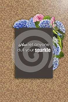 Never let anyone dull your sparkle-phrase. Floral frame with hydrangea, rose and leaves.