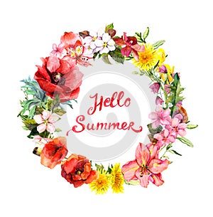 Floral wreath with blooming flowers, field grass. Watercolor round border with lettering quote Hello summer