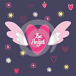 Flying heart, heart with wings and hand drawn lettering Be My Angel.