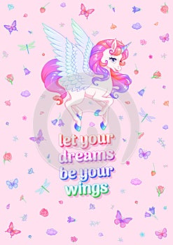 Flying unicorn and slogan surrounded with flowers and butterflies. Vector illustration on pink background.