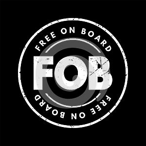FOB Free On Board - international commercial law specifying at what point respective obligations and risk involved in the delivery