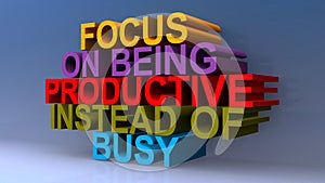 Focus on beginning productive instead of busy on blue