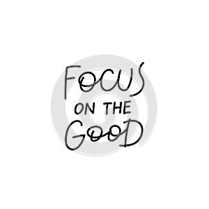 Focus on the good calligraphy quote lettering sign