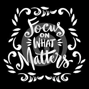 Focus on what matters, hand lettering.