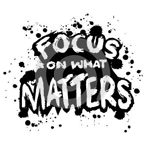 FOCUS ON WHAT MATTERS. Inspire motivational quote.