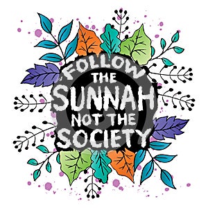 Follow the sunnah not society. Hand drawn vector lettering. Islamic quote. ign